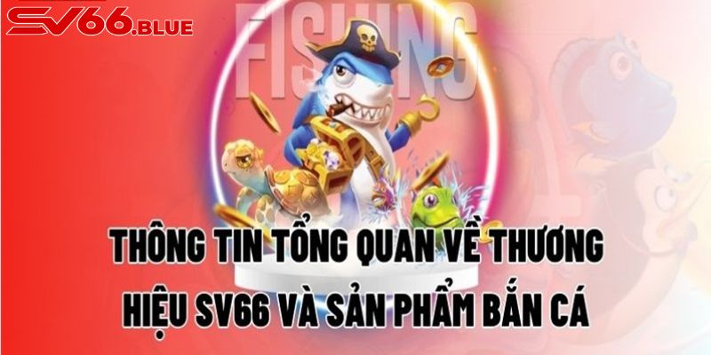 Giới thiệu sảnh cược bắn cá SV66