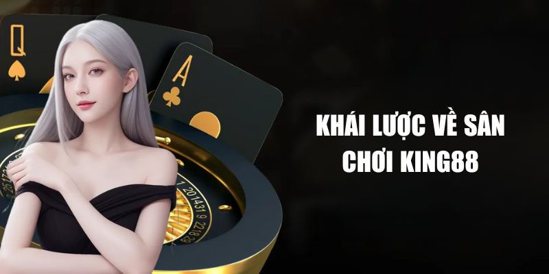 Khái lược về sân chơi King88